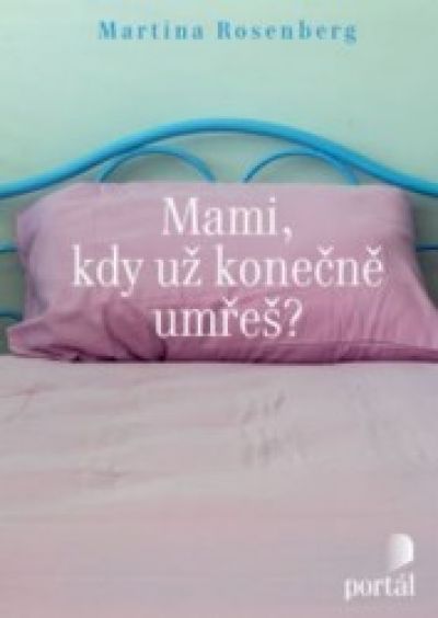 Kniha: Mami, kdy už konečně umřeš?