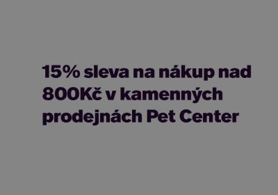 15% sleva na nákup v kamenných prodejnách Pet Center