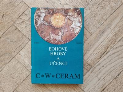 C.W. Ceram - Bohové, hroby a učenci