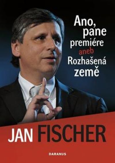 kniha Fischer, Jan: Ano, pane premiére aneb Rozhašená země